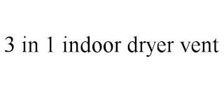 3 IN 1 INDOOR DRYER VENT trademark