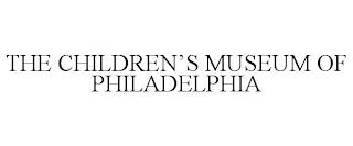 THE CHILDREN'S MUSEUM OF PHILADELPHIA trademark