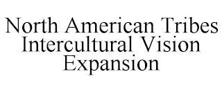 NORTH AMERICAN TRIBES INTERCULTURAL VISION EXPANSION trademark