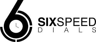 6 SIXSPEED DIALS trademark