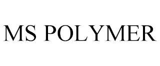 MS POLYMER trademark