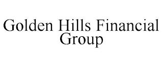 GOLDEN HILLS FINANCIAL GROUP trademark