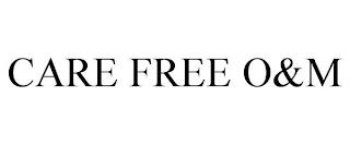 CARE FREE O&M trademark