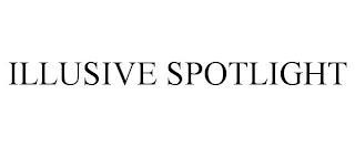 ILLUSIVE SPOTLIGHT trademark