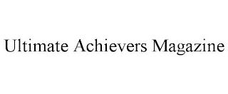 ULTIMATE ACHIEVERS MAGAZINE trademark