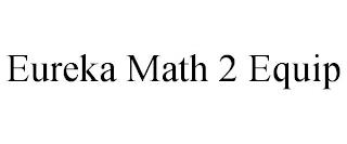 EUREKA MATH 2 EQUIP trademark