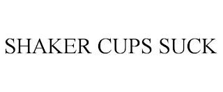 SHAKER CUPS SUCK trademark