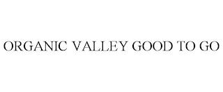 ORGANIC VALLEY GOOD TO GO trademark