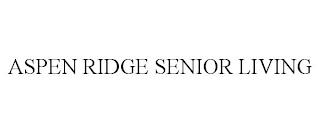 ASPEN RIDGE SENIOR LIVING trademark