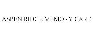 ASPEN RIDGE MEMORY CARE trademark