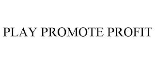 PLAY PROMOTE PROFIT trademark