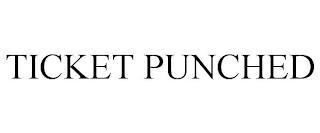 TICKET PUNCHED trademark