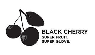 BLACK CHERRY SUPER FRUIT. SUPER GLOVE. trademark