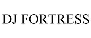 DJ FORTRESS trademark