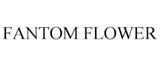 FANTOM FLOWER trademark