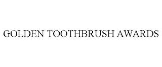 GOLDEN TOOTHBRUSH AWARDS trademark