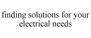 FINDING SOLUTIONS FOR YOUR ELECTRICAL NEEDS trademark