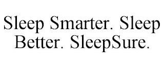 SLEEP SMARTER. SLEEP BETTER. SLEEPSURE. trademark