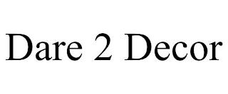 DARE 2 DECOR trademark