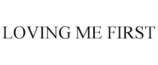 LOVING ME FIRST trademark