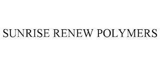 SUNRISE RENEW POLYMERS trademark