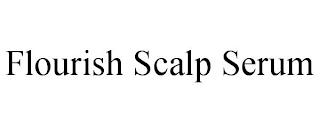 FLOURISH SCALP SERUM trademark