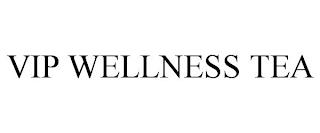 VIP WELLNESS TEA trademark