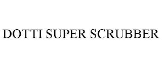 DOTTI SUPER SCRUBBER trademark