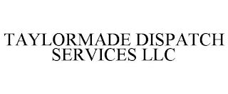 TAYLORMADE DISPATCH SERVICES LLC trademark