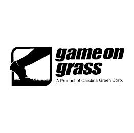 GAME ON GRASS A PRODUCT OF CAROLINA GREEN CORP.N CORP. trademark