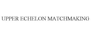 UPPER ECHELON MATCHMAKING trademark