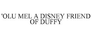 'OLU MEL A DISNEY FRIEND OF DUFFY trademark