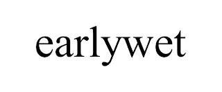 EARLYWET trademark