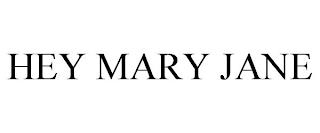 HEY MARY JANE trademark