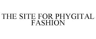 THE SITE FOR PHYGITAL FASHION trademark