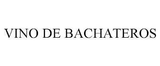 VINO DE BACHATEROS trademark