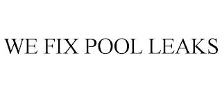 WE FIX POOL LEAKS trademark