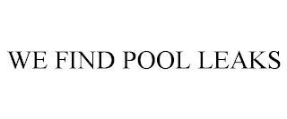 WE FIND POOL LEAKS trademark