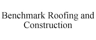 BENCHMARK ROOFING AND CONSTRUCTION trademark