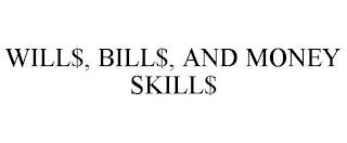 WILL$, BILL$, AND MONEY SKILL$ trademark