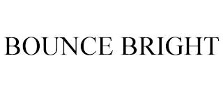 BOUNCE BRIGHT trademark