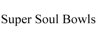 SUPER SOUL BOWLS trademark