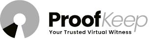 PROOFKEEP YOUR TRUSTED VIRTUAL WITNESS trademark