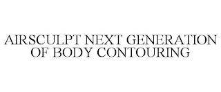 AIRSCULPT NEXT GENERATION OF BODY CONTOURING trademark