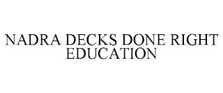 NADRA DECKS DONE RIGHT EDUCATION trademark