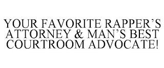 YOUR FAVORITE RAPPER'S ATTORNEY & MAN'S BEST COURTROOM ADVOCATE! trademark