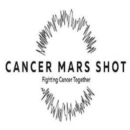 CANCER MARS SHOT FIGHTING CANCER TOGETHER trademark