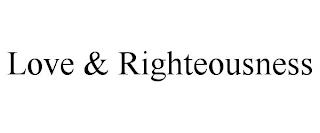 LOVE & RIGHTEOUSNESS trademark