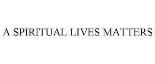 A SPIRITUAL LIVES MATTERS trademark