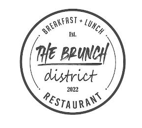 THE BRUNCH DISTRICT EST. 2022 BREAKFAST + LUNCH RESTAURANT trademark